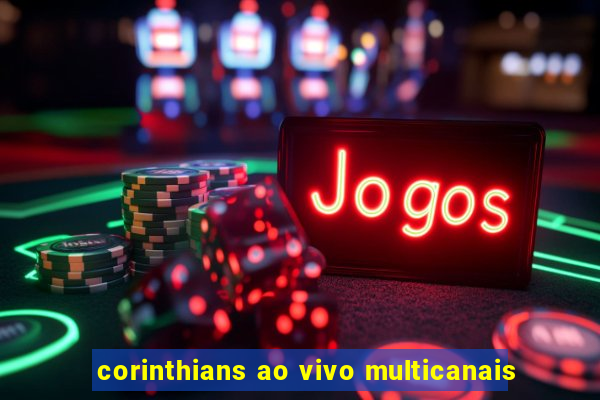 corinthians ao vivo multicanais